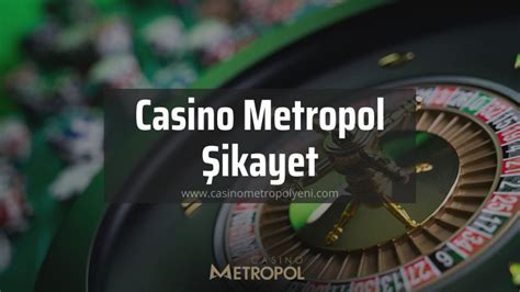 casino <b>casino metropol şikayet</b> şikayet